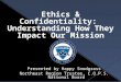 Ethics & Confidentiality: Understanding How They Impact Our Mission Presented by Happy Snodgrass Northeast Region Trustee, C.O.P.S. National Board