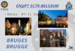 ENJJPT SC70-BELGIUM Dates: 07-11 Sep 15. SC70 host location 2 Street : Burg Nr : 10 City : Brugge Zip code :8000 Country : BELGIUM