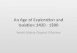 An Age of Exploration and Isolation 1400 - 1800 World History Chapter 3 Review