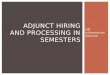 HR Information Session ADJUNCT HIRING AND PROCESSING IN SEMESTERS