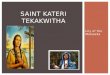 Lily of the Mohawks SAINT KATERI TEKAKWITHA.  First Native American Saint in the United States of America and Canada  She was born in 1656 of an Algonquin