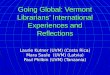 Going Global: Vermont Librarians’ International Experiences and Reflections Laurie Kutner (UVM) (Costa Rica) Mara Saule (UVM) (Latvia) Paul Philbin (UVM)