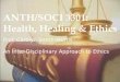 ANTH/SOCI 3301: Health, Healing & Ethics Prof. Carolyn Smith-Morris An Inter-Disciplinary Approach to Ethics