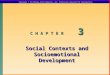 C H A P T E R 3 Social Contexts and Socioemotional Development Copyright © The McGraw-Hill Companies, Inc. Permission required for reproduction or display