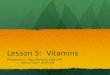Lesson 5: Vitamins Presented by: Dana Kennedy, RDN LDN Jessica Quinn, RDN LDN Jessica Quinn, RDN LDN
