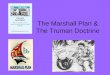 The Marshall Plan & The Truman Doctrine. Communism and Poverty After WWII not only were there communism issues spreading throughout the world but poverty