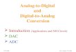 ECE 3450 M. A. Jupina, VU, 2014 Analog-to-Digital and Digital-to-Analog Conversion  Introduction (Applications and S/H Circuit)  DAC  ADC