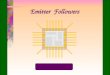 Emitter Followers. +V CC RERE R2R2 R1R1 RLRL v in The common-collector or emitter follower amplifier v out ac ground