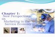 Chapter 1: New Perspectives on Marketing in the Service Economy