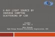 X-RAY LIGHT SOURCE BY INVERSE COMPTON SCATTERING OF CSR FLS2012 2012. Mar. 6 Miho Shimada High Energy Research Accelerator Organization, KEK