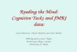Reading the Mind: Cognitive Tasksand fMRI data: Reading the Mind: Cognitive Tasks and fMRI data: Larry Manevitz, David Hardoon and Omer Boehm IBM Research