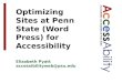 Elizabeth Pyatt accessibilityweb@psu.edu See Notes panel for image ALT tags Optimizing Sites at Penn State (Word Press) for Accessibility