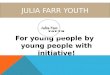 JULIA FARR YOUTH For young people by young people with initiative!