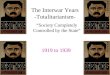 The Interwar Years -Totalitarianism- “Society Completely Controlled by the State” 1919 to 1939