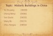 Topic: Historic Buildings in China  Ye Zhuyang 236559  Zhang Wenyi 236561  Yue Qiuxia 236555  Wang Bo 236174  Zhou Hengxu 236554