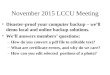 November 2015 LCCU Meeting Disaster-proof your computer backup – we’ll demo local and online backup solutions. We’ll answers members’ questions: –How do