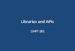 Libraries and APIs CMPT 281. Overview Basics of libraries and APIs Rich internet applications Examples – Scriptaculous – JQuery