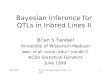 June 1999NCSU QTL Workshop © Brian S. Yandell 1 Bayesian Inference for QTLs in Inbred Lines II Brian S Yandell University of Wisconsin-Madison yandell
