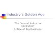 Industry’s Golden Age The Second Industrial Revolution & Rise of Big Business