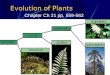 Evolution of Plants Chapter Ch 21 pp. 559-562 pp. 564 Chap 22: pp. 577-579; pp. 581; 584-587; 588-590; 594-597