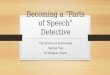 Becoming a “Parts of Speech” Detective The process of questioning Section Two By Melanie Owens