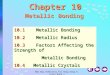 New Way Chemistry for Hong Kong A-Level Book 1 1 Chapter 10 Metallic Bonding 10.1Metallic Bonding 10.2Metallic Radius 10.3Factors Affecting the Strength