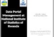 Libreville –Gabon 16-20 November 2015 … Ruben MUHAYITETO Data Portals Management Officer NISR-Rwanda Data Portal Management at National Institute of Statistics