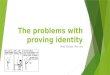 The problems with proving identity Ross Dargan, Ben Lee