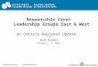 Responsible Care® Leadership Groups East & West An Ontario Regional Update By Norm Huebel October 1, 2, 2014