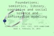 1 Peter Fox Xinformatics – ITEC, CSCI, ERTH 4400/6400 Week 4, February 24, 2015 Foundations; semiotics, library, cognitive and social science and information