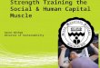 Strength Training the Social & Human Capital Muscle Aaron Witham Director of Sustainability