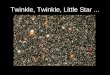 Twinkle, Twinkle, Little Star.... How I Wonder What You Are... Stars have Different colors – Which indicate different temperatures Red stars- cooler White/blue