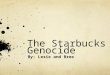 The Starbucks Genocide By: Lexie and Bree. Background Starbucks gets their coffee beans from Yemen Dunkin gets their coffee beans from Arabia During the