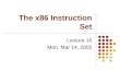 The x86 Instruction Set Lecture 16 Mon, Mar 14, 2005