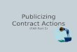 Publicizing Contract Actions (FAR Part 5). Why Publicize? Contracting Officers (CO) must publicize proposed contract actions in order to:  Increase competition