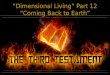 “Dimensional Living” Part 12 “Coming Back to Earth”