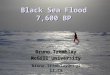 Black Sea Flood 7,600 BP Bruno Tremblay McGill University bruno.tremblay@mcgill.ca