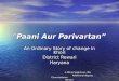 “ Paani Aur Parivartan ” An Ordinary Story of change in Khori District Rewari Haryana A.Mona Sreenivas, IAS A.Mona Sreenivas, IAS Additional deputy Commissioner