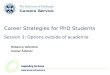 Career Strategies for PhD Students Session 3: Options outside of academia Rebecca Valentine Career Adviser