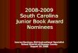 2008-2009 South Carolina Junior Book Award Nominees Lauren Harrison, ELA Instructional Specialist School District of Oconee County August 18, 2008