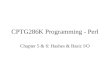 CPTG286K Programming - Perl Chapter 5 & 6: Hashes & Basic I/O