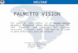 WELCOME PALMETTO VISION The goal of this effort is a county-centric Emergency Management Common Operating Picture (EM-COP) framework that provides ESF