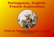 Portuguese, English, French Exploration Prince Henry the Navigator