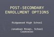 POST-SECONDARY ENROLLMENT OPTIONS Ridgewood High School Janadean Brown, School Counselor
