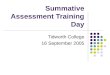 Summative Assessment Training Day Tidworth College 16 September 2005