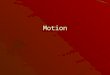 Motion. Motion - Beware of moving objects In the study of motions objects will be moving. Terms –A) Distance vs. Displacement –B) Speed vs. Velocity –C)