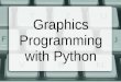 Graphics Programming with Python. Many choices Python offers us several library choices:  Tkinter  WxPython  PyQt  PyGTK  Jython  And others