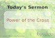 Scriptures in New Living Translation Today’s Sermon Power of the Cross