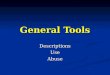 General Tools DescriptionsUseAbuse. Hand Tools Hand tools have a variety of uses in the shop, each has it’s own specific design. Hand tools have a variety
