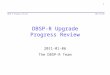 DBSP-R Upgrade Progress Review 2011-01-06 The DBSP-R Team 2011-01-06 1 DBSP-R Progress Review